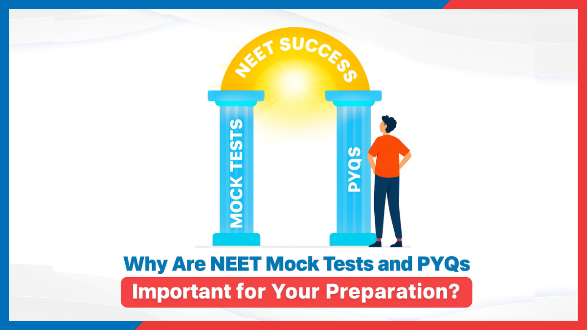 Why Are NEET Mock Tests and PYQs Important for Your Preparation.png